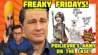 FREAKY FRIDAYS! WTF! TGIF! CPAC LIVE REVIEW! POILIEVRE ARMY SEARCHING for an ELECTION!