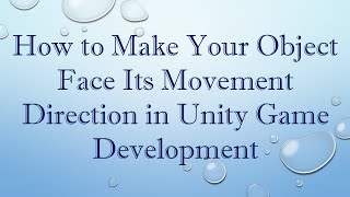How to Make Your Object Face Its Movement Direction in Unity Game Development