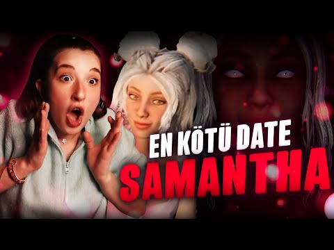 EN KÖTÜ DATE SAMANTHA