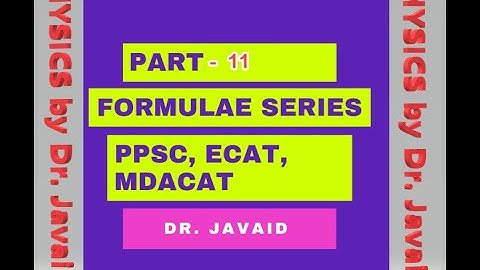 Part-11 Formulae Series for PPSC, ECAT and MDCAT Exam Preparation (Physics by Dr. Javaid)