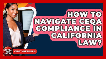 How To Navigate CEQA Compliance In California Law? - You Cant Make This Law Up