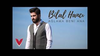 Bilal Hancı - Ağlama beni ana.