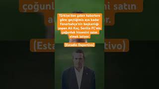 Eski Fenerbahçenin Başkanı Ali Koç, Sevilla Fcnin