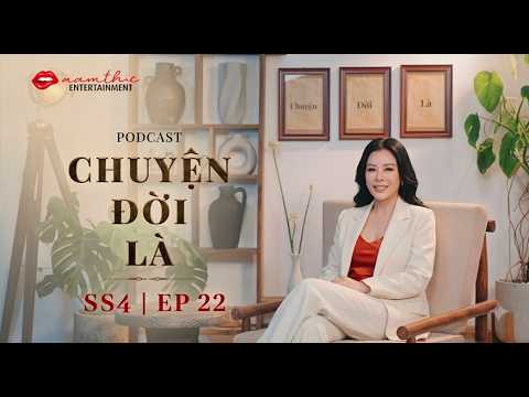 Tập22 | CHUYỆN ĐỜI LÀ mùa 4 | Podcast | Nam Thư Official