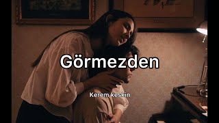 Kerem keskin - görmezden (sözleri) Resimi