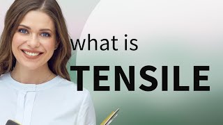 Tensile • what is TENSILE definition