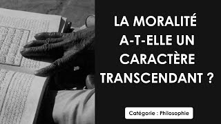 Philosophie: La moralité a-t-elle un caractère transcendant ? (dissertation)
