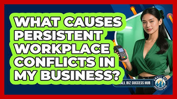 What Causes Persistent Workplace Conflicts In My Business? - Small Biz Success Hub