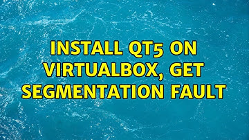 Install Qt5 on Virtualbox, get segmentation fault