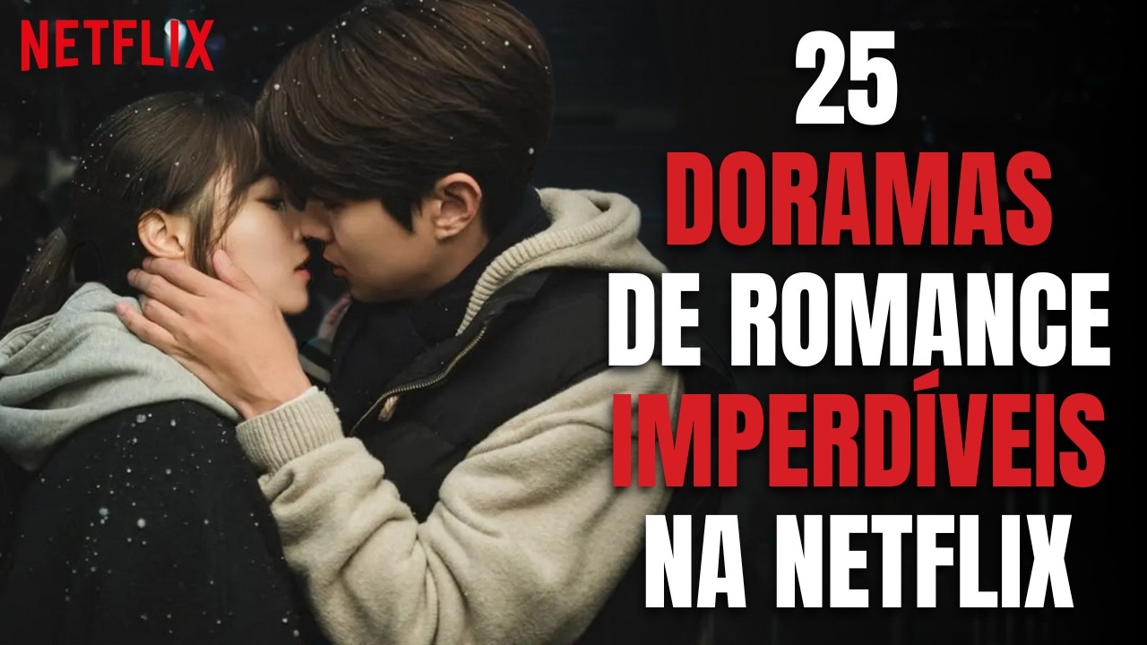 25 Doramas de Romance IMPERDÍVEIS na Netflix Que Todo Fã de Verdade Precisa Assistir