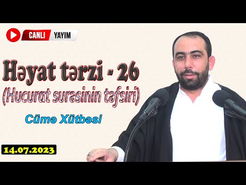 Hacı Sahib - Cümə Xütbəsi - Həyat tərzi - 26 (Hucurat surəsinin təfsiri) (14.07.2023) CANLI