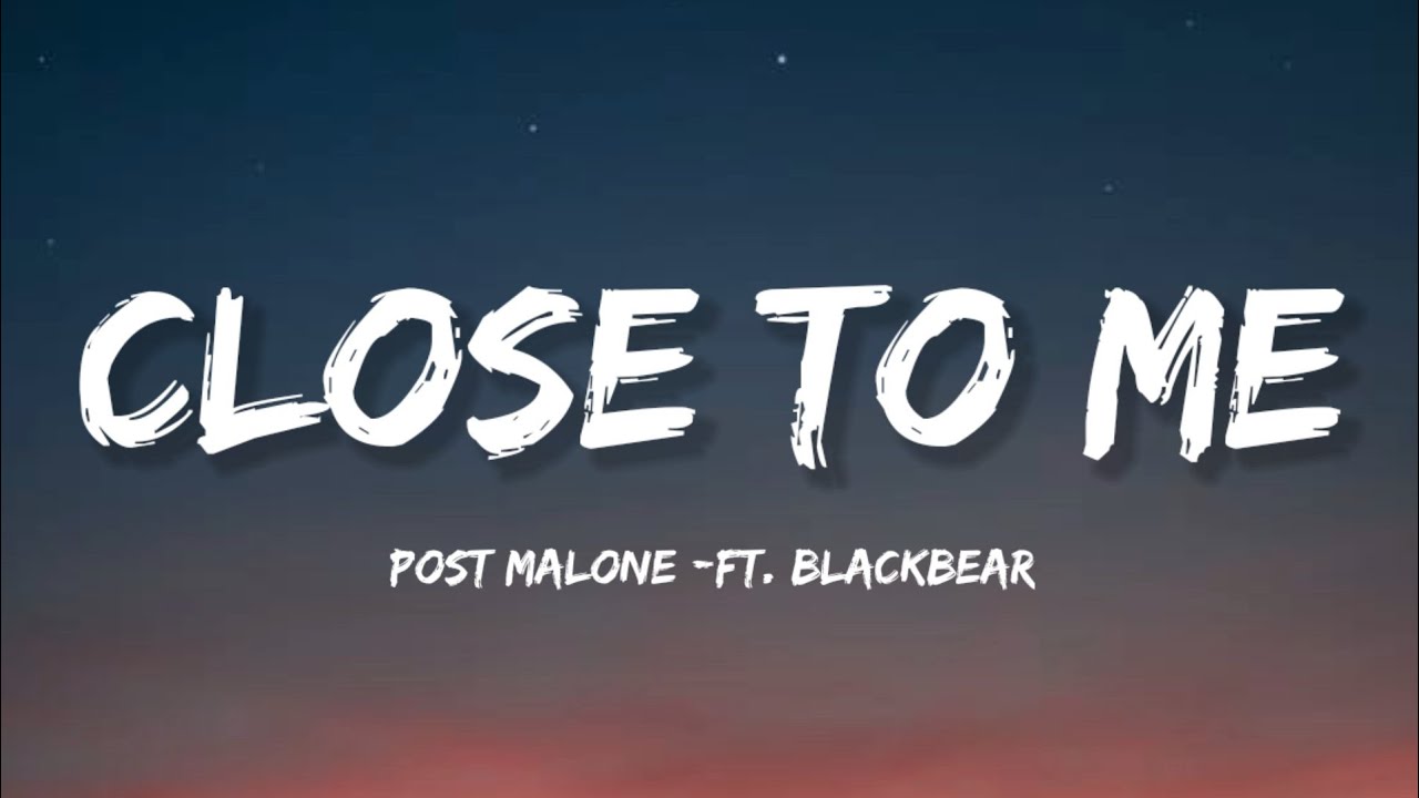 Post Malone Close To Me Lyrics Ft Blackbear YouTube Post Malone Close To Me Lyrics Ft Blackbear YouTube