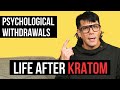 Life after kratom  psychological kratom wit.rawals  how to quit kratom