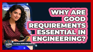 Why Are Good Requirements Essential In Engineering? - Electrical Engineering Essentials