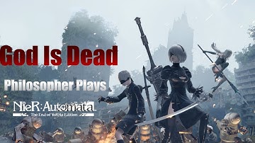 GOD IS DEAD! Philosopher Plays Nier Automata (Part 1)