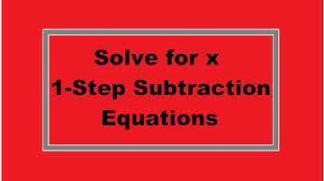 Solve for x: 1-Step Subtraction Equations (Simplifying Math)