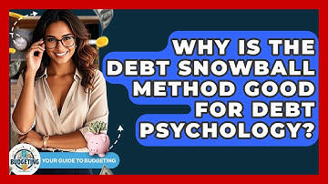 Why Is The Debt Snowball Method Good For Debt Psychology? - Your Guide to Budgeting