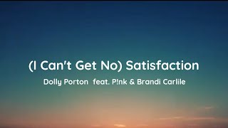 Dolly Porton - (I Can&#39;t Get No) Satisfaction feat. P!nk &amp; Brandi Carlile (lyrics)