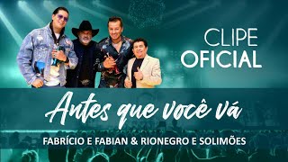 Video thumbnail of "Fabrício e Fabian - Clipe Oficial "Antes Que Você Vá", com Rionegro e Solimões"