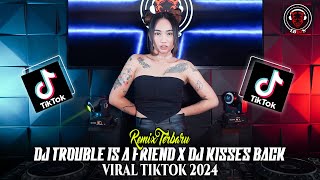 DJ TROUBLE IS A FRIEND X DJ KISSES BACK VIRAL TIKTOK 2024