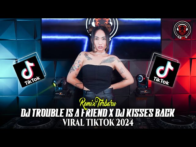 DJ TROUBLE IS A FRIEND X DJ KISSES BACK VIRAL TIKTOK 2024 class=