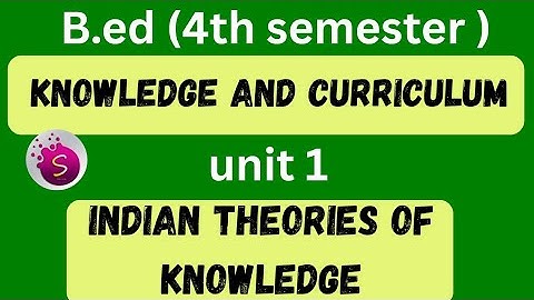 Indian theories of knowledge/ unit 1 / b.ed / knowledge and curriculum / 4th semester