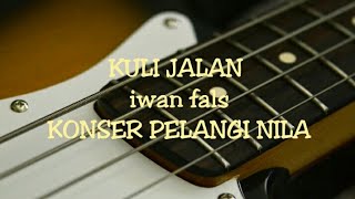 KULI JALAN iwan fals @ KONSER PELANGI NILA