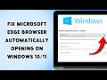 How To Fix Microsoft Edge Browser Automatically Opening On Windows 10/11 2026