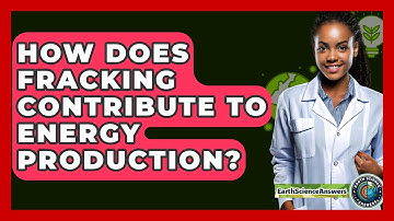 How Does Fracking Contribute To Energy Production? - Earth Science Answers