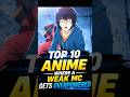 Top 10 Anime Where A Weak MC Gets Overpowered ⚡#animeshorts #animesuggestions #firstshorts