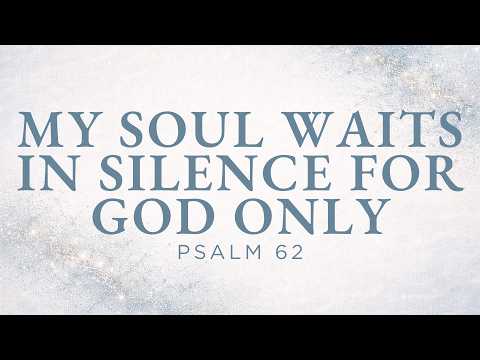 My Soul Waits in Silence for God Only - April 19, 2026