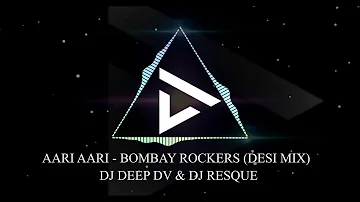 Aari Aari (Desi Mix) | DJ DEEP DV x DJ RESQUE | Bombay Rockers | Punjabi | Bollywood Remix 2018 |