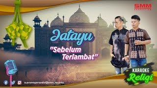 Jatayu - Sebelum Terlambat ( KARAOKE)