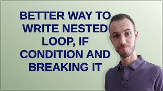 Codereview: Better way to write nested loop, if condition and breaking it