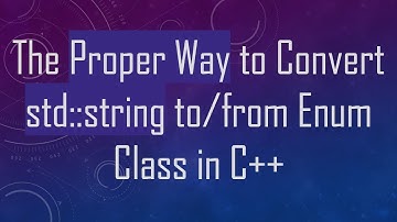 The Proper Way to Convert std::string to/from Enum Class in C+ +