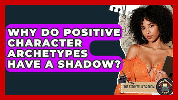 Why Do Positive Character Archetypes Have A Shadow? - The Storytellers Room