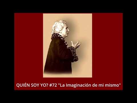 "LA REALIDAD DEL SER" #72 .LA IMAGINACIÓN DE MI MISMO.