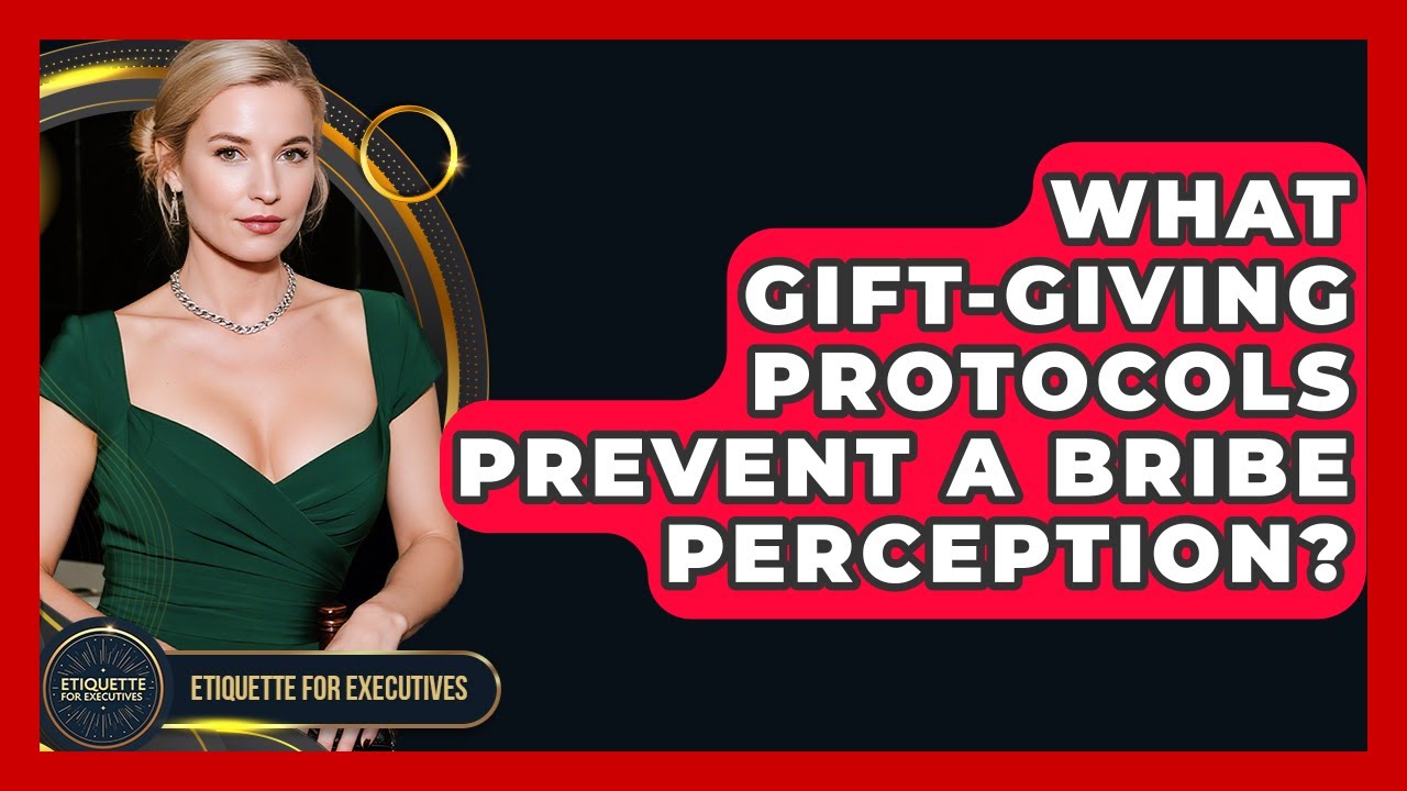 What Gift-giving Protocols Prevent A Bribe Perception? - Etiquette for Executives