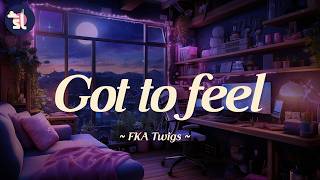 FKA Twigs - Got to feel | Lyrics