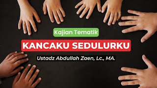 Kancaku Sedulurku - Ustadz Abdullah Zaen. Lc., MA.