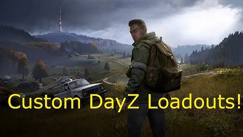 How To Create Custom DayZ Spawn Loadouts with DayZLootEditor!