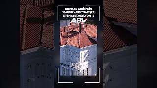 Kurtlar Vadisi’nin “Baron yalısı” satışta: %15 hisse 170 milyon TL