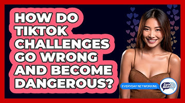 How Do TikTok Challenges Go Wrong And Become Dangerous? - Everyday-Networking