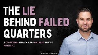 The Lie Behind Failed Quarters: A CRO Reveals Why GTM Plans Collapse, And The Honest Fix