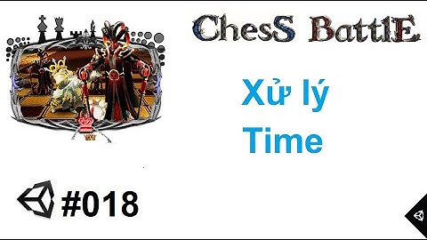 [Chess Battles #018] Lập trình game cờ vua 3D với Unity : Xử lý Time