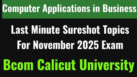 Computer Applications in Business Sureshot topics Nov 2025 exam Calicut University BCOM 5th sem 