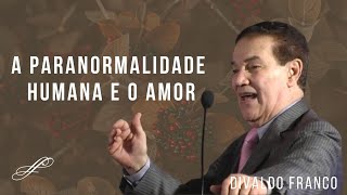 A paranormalidade Humana e o amor - Médium Divaldo Franco