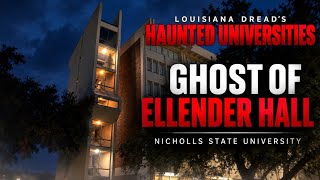 The Ghost of Ellender Hall | Nicholls State University | Haunted Louisiana Universities |