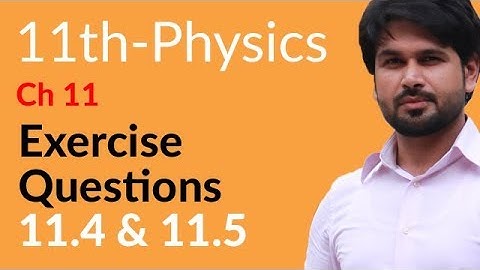 FSc Physics Book 1, Ch 11 - Physics Ch no 11 Exercise Question 11.4 & 11.5 - 11th Class Physics