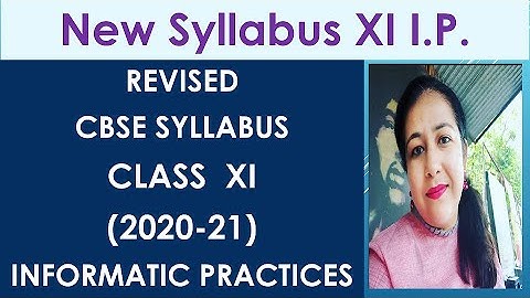 CBSE Revised syllabus for Class XI IP, Complete Details and video lectures for complete course.